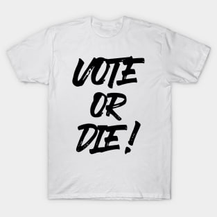 Vote or Die! ✅ T-Shirt